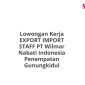 Lowongan Kerja EXPORT IMPORT STAFF PT Wilmar Nabati Indonesia Penempatan Gunungkidul