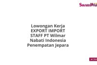 Lowongan Kerja EXPORT IMPORT STAFF PT Wilmar Nabati Indonesia Penempatan Jepara