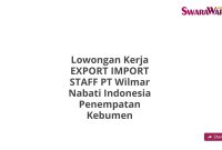 Lowongan Kerja EXPORT IMPORT STAFF PT Wilmar Nabati Indonesia Penempatan Kebumen