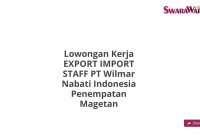 Lowongan Kerja EXPORT IMPORT STAFF PT Wilmar Nabati Indonesia Penempatan Magetan