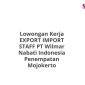 Lowongan Kerja EXPORT IMPORT STAFF PT Wilmar Nabati Indonesia Penempatan Mojokerto