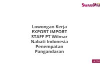 Lowongan Kerja EXPORT IMPORT STAFF PT Wilmar Nabati Indonesia Penempatan Pangandaran