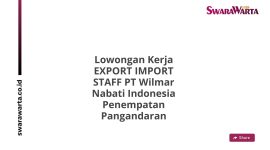 Lowongan Kerja EXPORT IMPORT STAFF PT Wilmar Nabati Indonesia Penempatan Pangandaran
