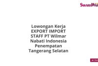Lowongan Kerja EXPORT IMPORT STAFF PT Wilmar Nabati Indonesia Penempatan Tangerang Selatan