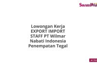 Lowongan Kerja EXPORT IMPORT STAFF PT Wilmar Nabati Indonesia Penempatan Tegal