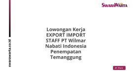 Lowongan Kerja EXPORT IMPORT STAFF PT Wilmar Nabati Indonesia Penempatan Temanggung