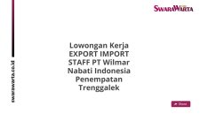 Lowongan Kerja EXPORT IMPORT STAFF PT Wilmar Nabati Indonesia Penempatan Trenggalek