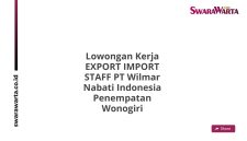 Lowongan Kerja EXPORT IMPORT STAFF PT Wilmar Nabati Indonesia Penempatan Wonogiri