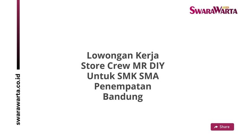 Lowongan Kerja Store Crew MR DIY Untuk SMK SMA Penempatan Bandung