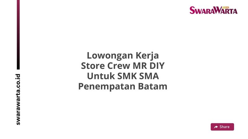Lowongan Kerja Store Crew MR DIY Untuk SMK SMA Penempatan Batam