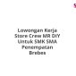 Lowongan Kerja Store Crew MR DIY Untuk SMK SMA Penempatan Brebes