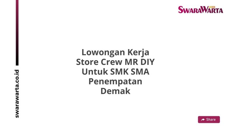 Lowongan Kerja Store Crew MR DIY Untuk SMK SMA Penempatan Demak