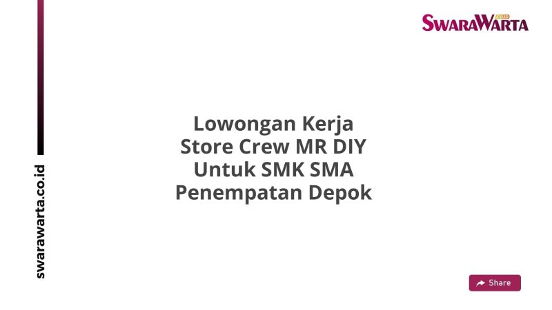Lowongan Kerja Store Crew MR DIY Untuk SMK SMA Penempatan Depok