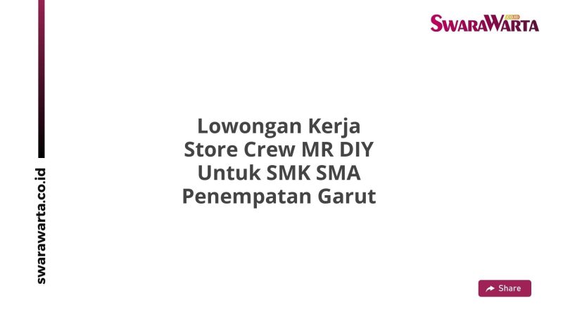 Lowongan Kerja Store Crew MR DIY Untuk SMK SMA Penempatan Garut