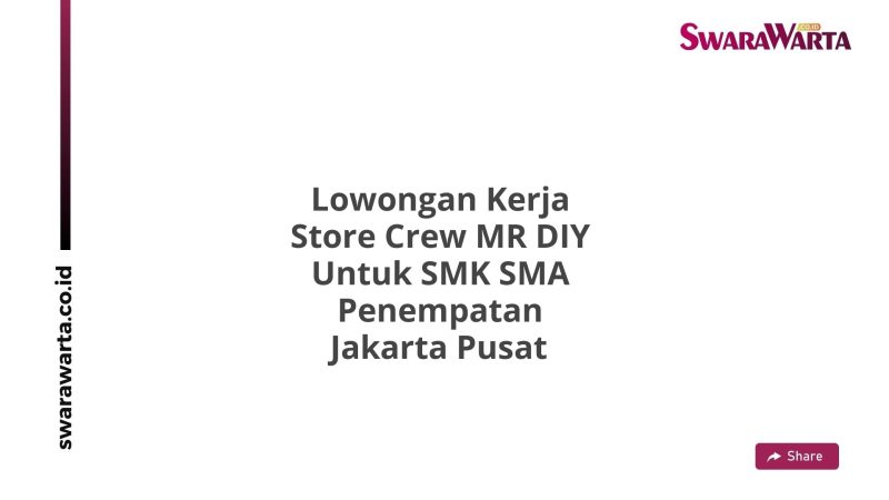 Lowongan Kerja Store Crew MR DIY Untuk SMK SMA Penempatan Jakarta Pusat