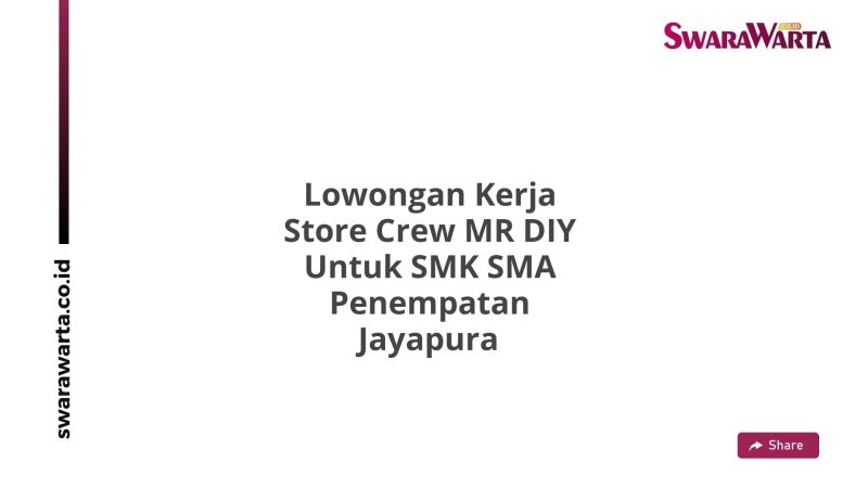 Lowongan Kerja Store Crew MR DIY Untuk SMK SMA Penempatan Jayapura