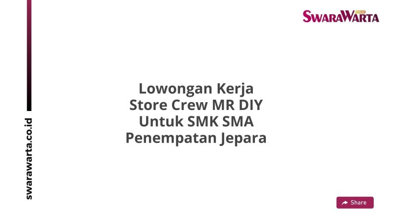 Lowongan Kerja Store Crew MR DIY Untuk SMK SMA Penempatan Jepara