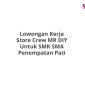 Lowongan Kerja Store Crew MR DIY Untuk SMK SMA Penempatan Pati