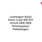 Lowongan Kerja Store Crew MR DIY Untuk SMK SMA Penempatan Pekalongan