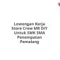Lowongan Kerja Store Crew MR DIY Untuk SMK SMA Penempatan Pemalang