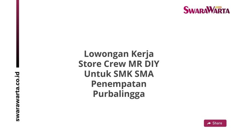 Lowongan Kerja Store Crew MR DIY Untuk SMK SMA Penempatan Purbalingga