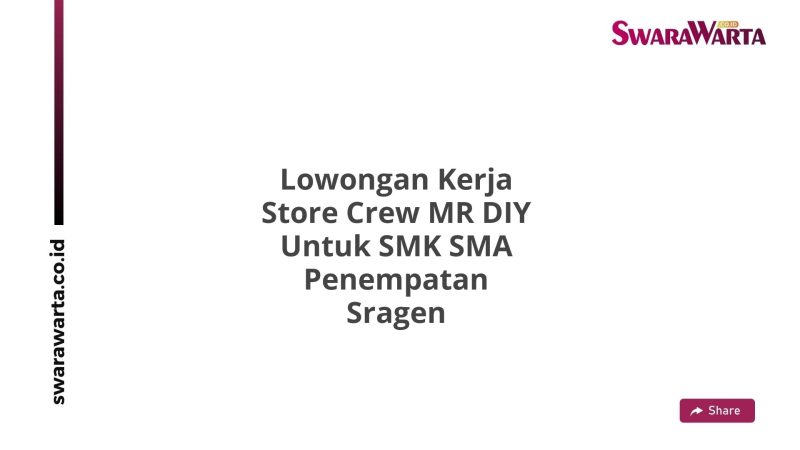 Lowongan Kerja Store Crew MR DIY Untuk SMK SMA Penempatan Sragen