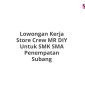 Lowongan Kerja Store Crew MR DIY Untuk SMK SMA Penempatan Subang