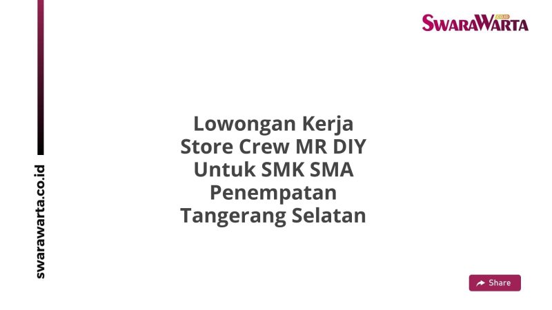 Lowongan Kerja Store Crew MR DIY Untuk SMK SMA Penempatan Tangerang Selatan