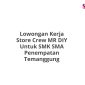 Lowongan Kerja Store Crew MR DIY Untuk SMK SMA Penempatan Temanggung