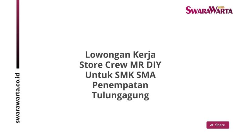 Lowongan Kerja Store Crew MR DIY Untuk SMK SMA Penempatan Tulungagung