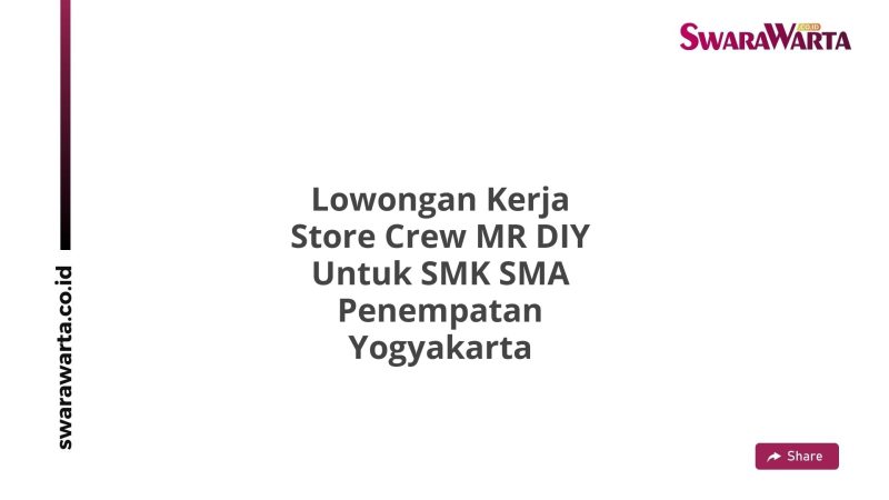 Lowongan Kerja Store Crew MR DIY Untuk SMK SMA Penempatan Yogyakarta