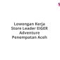 Lowongan Kerja Store Leader EIGER Adventure Penempatan Aceh