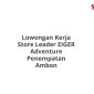 Lowongan Kerja Store Leader EIGER Adventure Penempatan Ambon