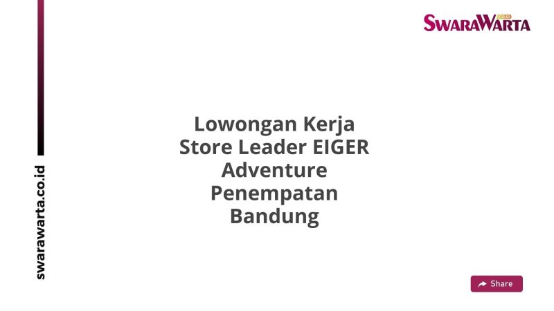 Lowongan Kerja Store Leader EIGER Adventure Penempatan Bandung