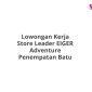 Lowongan Kerja Store Leader EIGER Adventure Penempatan Batu