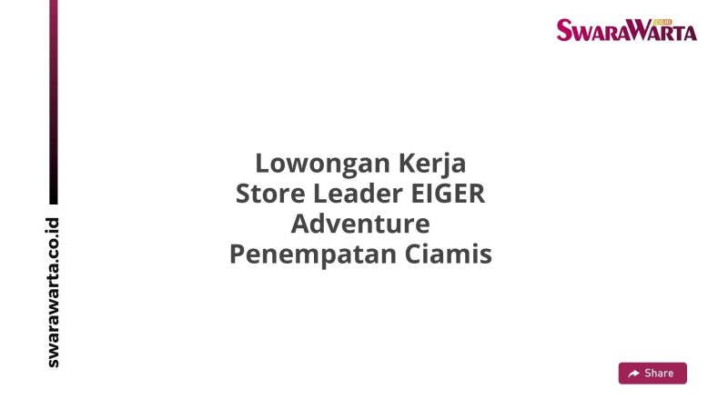Lowongan Kerja Store Leader EIGER Adventure Penempatan Ciamis