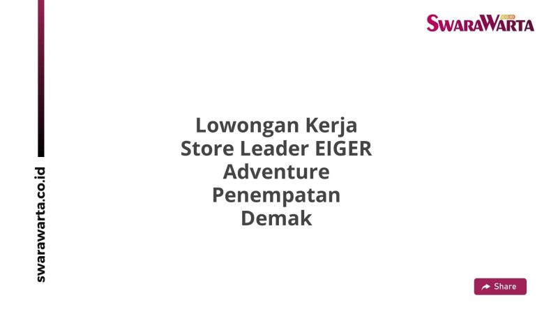 Lowongan Kerja Store Leader EIGER Adventure Penempatan Demak