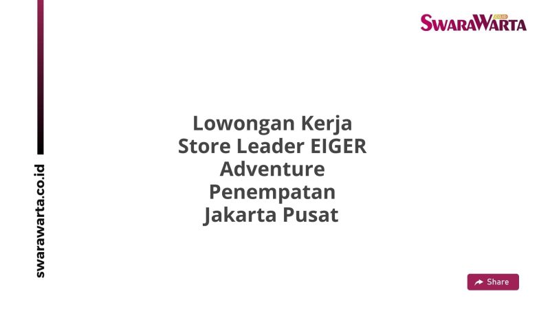 Lowongan Kerja Store Leader EIGER Adventure Penempatan Jakarta Pusat