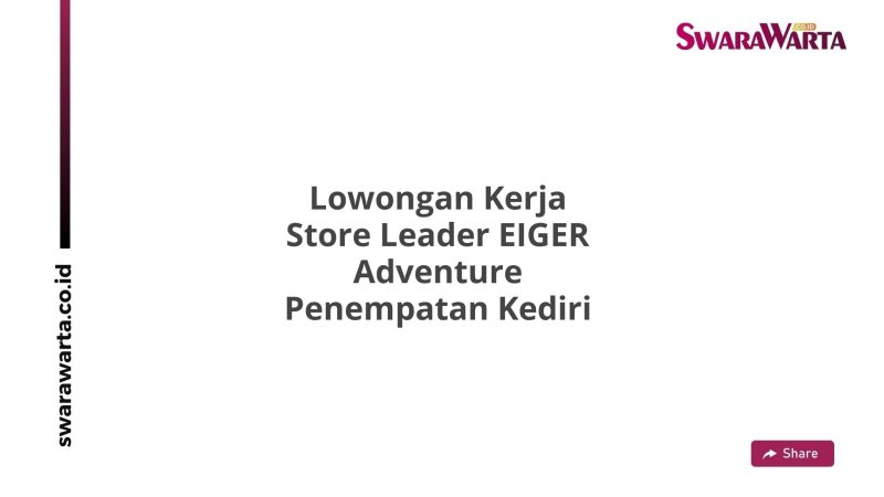 Lowongan Kerja Store Leader EIGER Adventure Penempatan Kediri