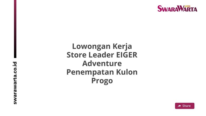 Lowongan Kerja Store Leader EIGER Adventure Penempatan Kulon Progo