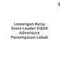 Lowongan Kerja Store Leader EIGER Adventure Penempatan Lebak