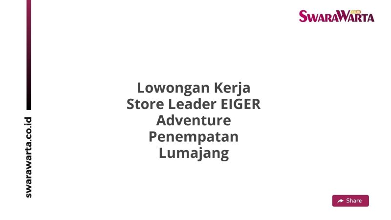 Lowongan Kerja Store Leader EIGER Adventure Penempatan Lumajang