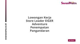 Lowongan Kerja Store Leader EIGER Adventure Penempatan Pangandaran