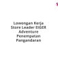 Lowongan Kerja Store Leader EIGER Adventure Penempatan Pangandaran