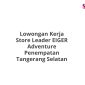Lowongan Kerja Store Leader EIGER Adventure Penempatan Tangerang Selatan