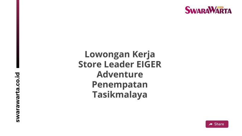 Lowongan Kerja Store Leader EIGER Adventure Penempatan Tasikmalaya