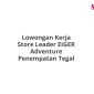 Lowongan Kerja Store Leader EIGER Adventure Penempatan Tegal