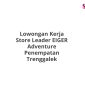 Lowongan Kerja Store Leader EIGER Adventure Penempatan Trenggalek