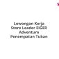 Lowongan Kerja Store Leader EIGER Adventure Penempatan Tuban