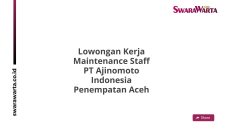 Lowongan Kerja Maintenance Staff PT Ajinomoto Indonesia Penempatan Aceh